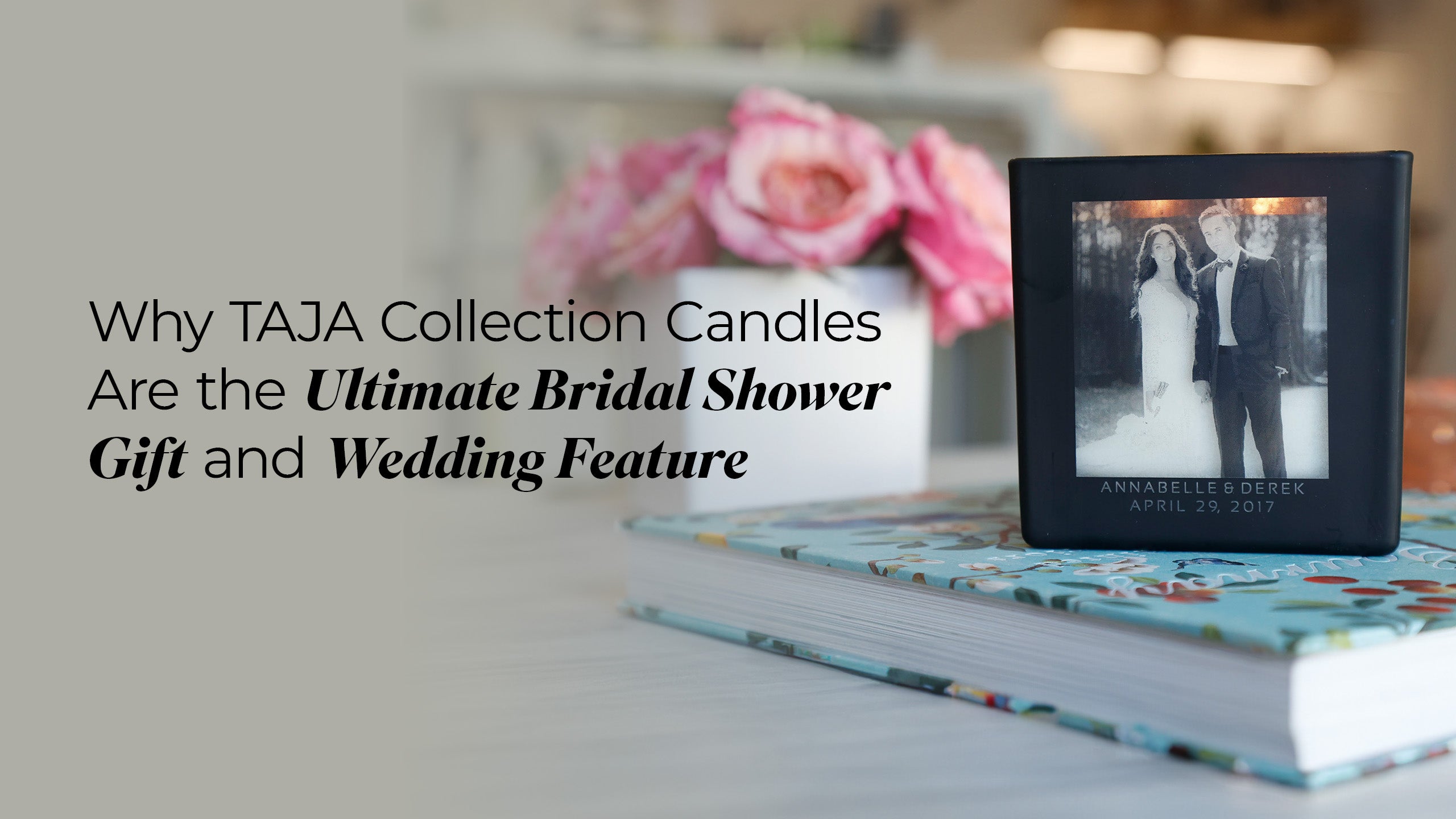 WHY TAJA COLLECTION CANDLES ARE THE ULTIMATE BRIDAL SHOWER GIFT AND WEDDING FEATURE