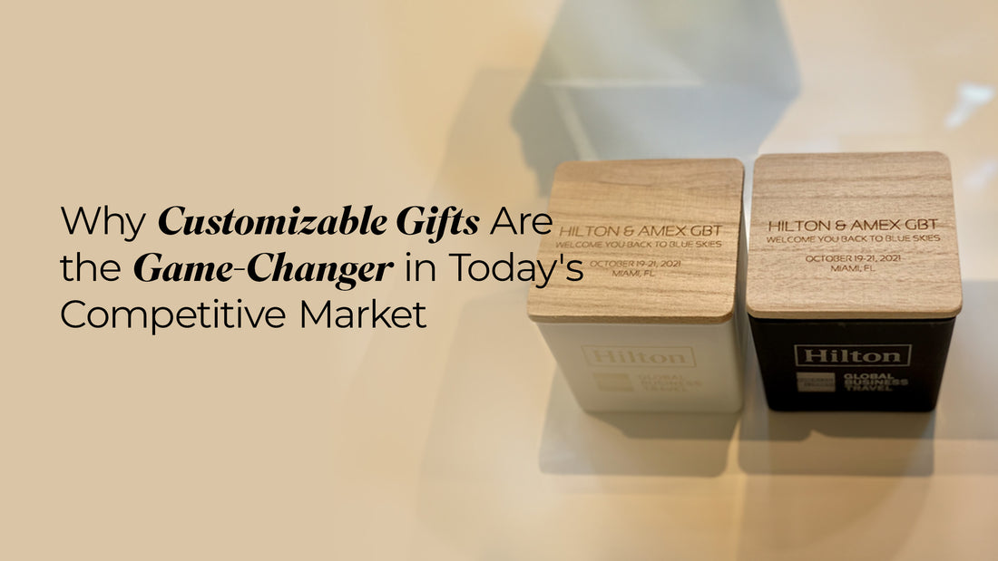 Why Customizable Gifts Are The Game-changer In Today's Competitive Market