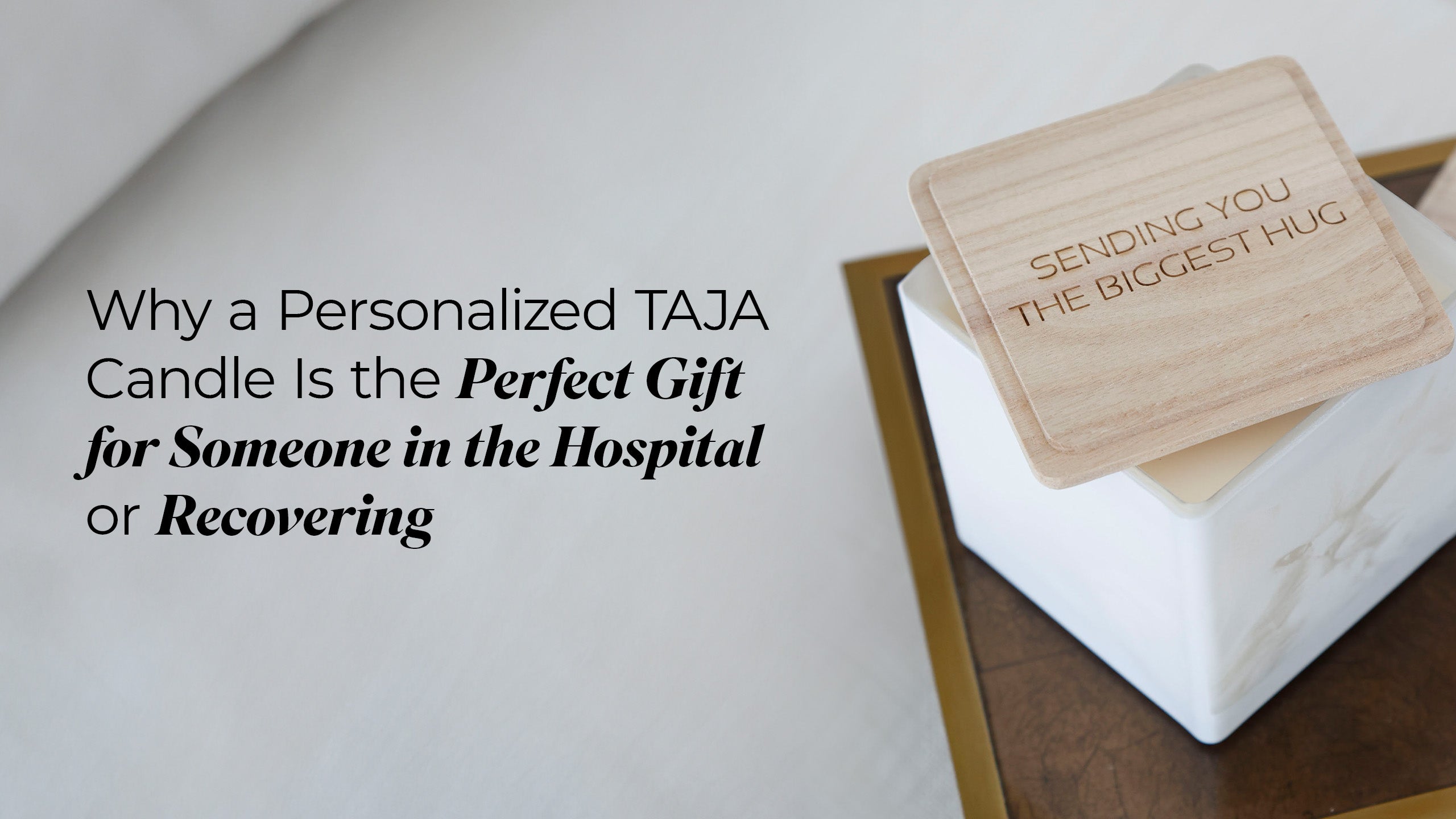 WHY A PERSONALIZED TAJA CANDLE IS THE PERFECT GIFT FOR SOMEONE IN THE HOSPITAL OR RECOVERING
