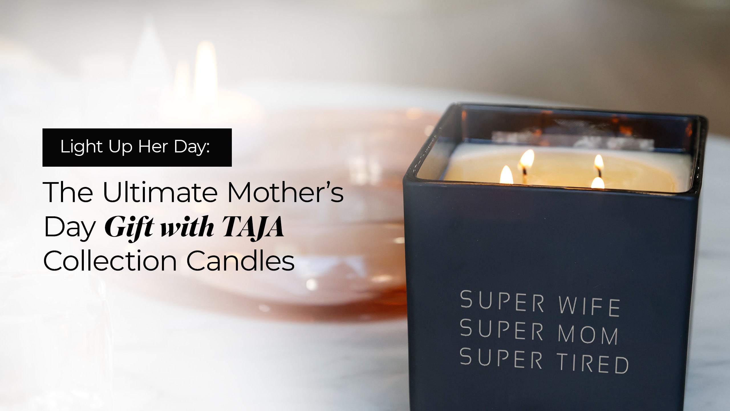 Light Up Her Day: The Ultimate Mother’s Day Gift with TAJA Collection Candles